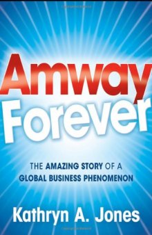Amway Forever: The Amazing Story of a Global Business Phenomenon