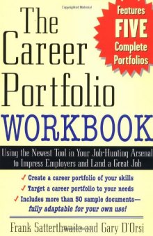 The Career Portfolio Workbook: Using the Newest Tool in Your Job-Hunting Arsenal to Impress Employers and Land a great Job!