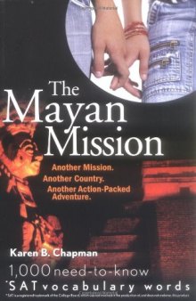 The Mayan Mission: Another Mission. Another Country. Another Action-Packed Adventure. 1,000 New SAT Vocabulary Words