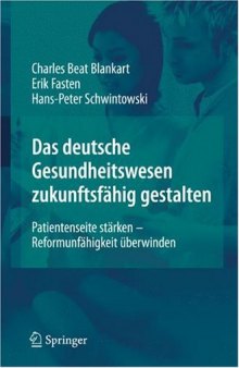 Das deutsche Gesundheitswesen zukunftsfähig gestalten: Patientenseite stärken - Reformunfähigkeit überwinden