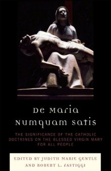 De Maria Numquam Satis: The Significance of the Catholic Doctrines on the Blessed Virgin Mary for All People  