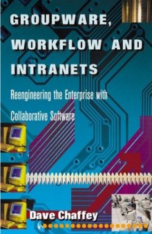 Groupware, Workflow and Intranets : Reengineering the Enterprise with Collaborative Software