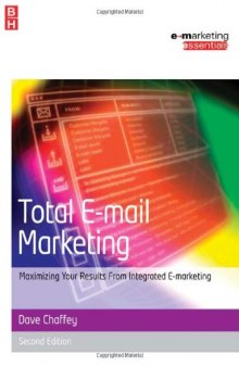 Total E-mail Marketing, Second Edition: Maximizing your results from integrated e-marketing