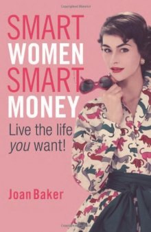 Smart Women, Smart Money: Live the Life You Want