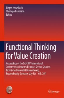 Functional Thinking for Value Creation: Proceedings of the 3rd CIRP International Conference on Industrial Product Service Systems, Technische Universität Braunschweig, Braunschweig, Germany, May 5th - 6th, 2011