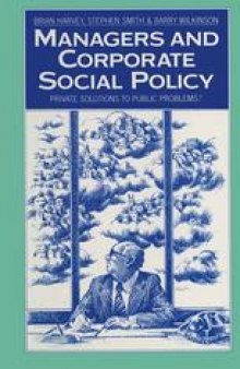 Managers and Corporate Social Policy: Private Solutions to Public Problems?