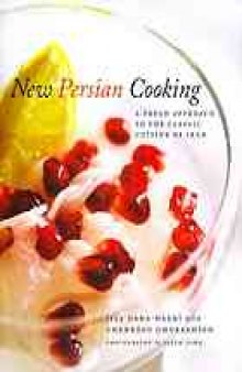 New Persian cooking : a fresh approach to the classic cuisine of Iran