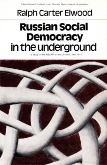 Russian social democracy in the underground: A study of the RSDRP in the Ukraine, 1907-1914