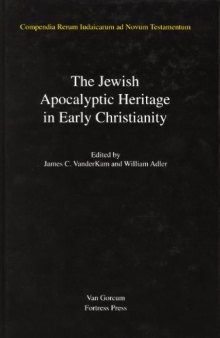 The Jewish Apocalyptic Heritage in Early Christianity (Compendia Rerum Iudaicarum Ad Novum Testamentum, Section 3: Jewish Traditions in Early Christian Literature)