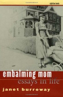 Embalming Mom: Essays in Life (Sightline Books: the Iowa Series in Literary Nonfiction)