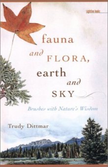 Fauna and Flora, Earth and Sky: Brushes with Nature's Wisdom (Sightline Books)