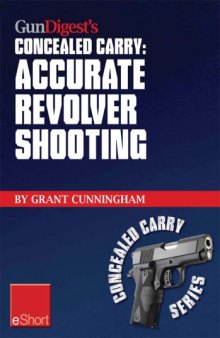 Gun digest's accurate revolver shooting concealed carry eshort learn how to aim a pistol and pistol sighting fundamentals to increase revolver accuracy at the range