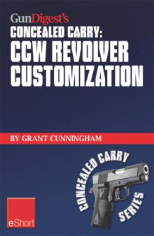 Gun digest's ccw revolver customization concealed carry eshort ccw revolver grips, barrels, triggers, sights, and the best tactical holsters for concealed carry revolvers