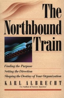The Northbound train: finding the purpose, setting the direction, shaping the destiny of your organization