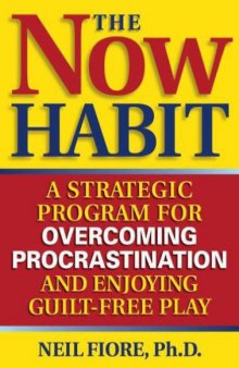 The now habit : a strategic program for overcoming procrastination and enjoying guilt-free play