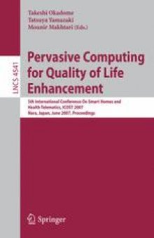Pervasive Computing for Quality of Life Enhancement: 5th International Conference On Smart Homes and Health Telematics, ICOST 2007, Nara, Japan, June 21-23, 2007. Proceedings