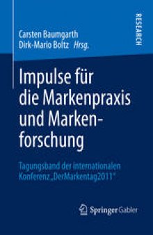 Impulse für die Markenpraxis und Markenforschung: Tagungsband der internationalen Konferenz „DerMarkentag 2011“