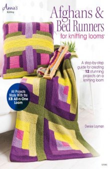 Afghans & Bed Runners for Knitting Looms: A Step-by-Step Guide for Creating 12 Stunning Projects on a Knitting Loom