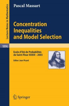 Concentration inequalities and model selection: Ecole d'Ete de Probabilites de Saint-Flour XXXIII - 2003