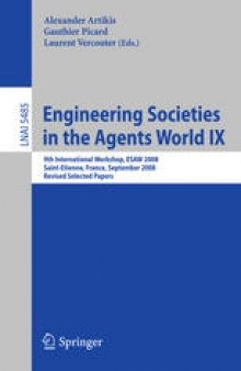 Engineering Societies in the Agents World IX: 9th International Workshop, ESAW 2008, Saint-Etienne, France, September 24-26, 2008, Revised Selected Papers