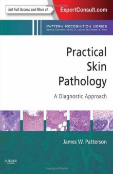 Practical Skin Pathology: A Diagnostic Approach: A Volume in the Pattern Recognition Series, Expert Consult: Online and Print, 1e