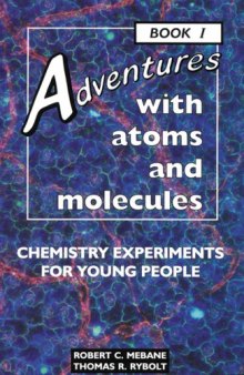 Adventures With Atoms and Molecules: Chemistry Experiments for Young People - Book I