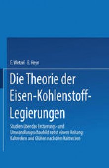 Die Theorie der Eisen-Kohlenstoff-Legierungen: Studien über das Erstarrungs- und Umwandlungsschaubild