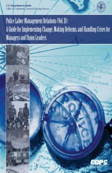 Police Labor-Management Relations Vol 2, A Guide for Implementing Change, Making Reforms, and Handling Crises for Managers and Union Leaders