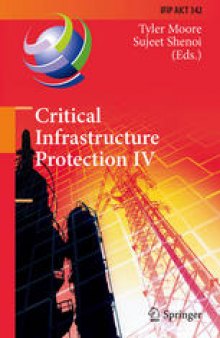 Critical Infrastructure Protection IV: Fourth Annual IFIP WG 11.10 International Conference on Critical Infrastructure Protection, ICCIP 2010, Washington, DC, USA, March 15-17, 2010, Revised Selected Papers