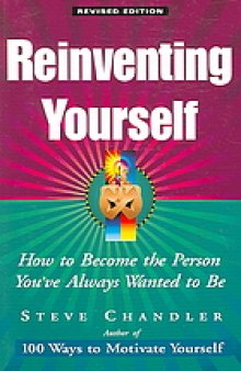 Reinventing yourself : how to become the person you've always wanted to be