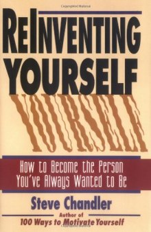 Reinventing Yourself: How to Become the Person You'Ve Always Wanted to Be