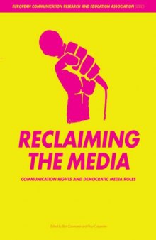 Reclaiming the Media: Communication Rights and Democratic Media Roles (Intellect Books - European Communication Research and Education Association)