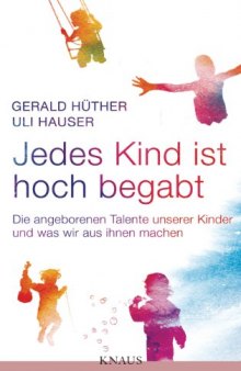 Jedes Kind ist hoch begabt: Die angeborenen Talente unserer Kinder und was wir aus ihnen machen