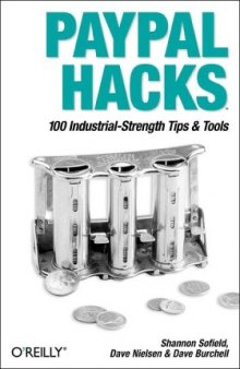 PayPal Hacks: 100 Industrial-strength Tips and Tools