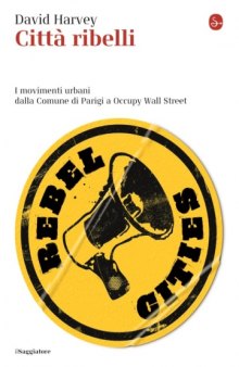Città ribelli. I movimenti urbani dalla Comune di Parigi a Occupy Wall Street (2013)