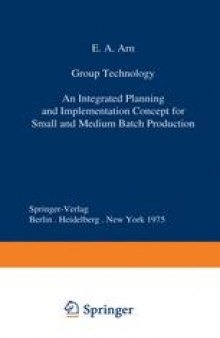 Group Technology: An Integrated Planning and Implementation Concept for Small and Medium Batch Production