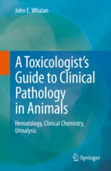 A Toxicologist's Guide to Clinical Pathology in Animals: Hematology, Clinical Chemistry, Urinalysis