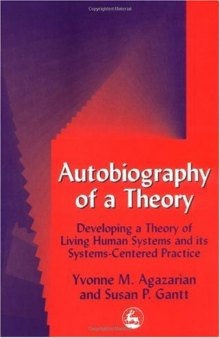 Autobiography of a Theory: Developing the Theory of Living Human Systems and Its Systems-Centered Practice (International Library of Group Analysis)