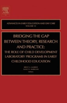 Bridging the Gap Between Theory, Research and Practice, Volume 12: The Role of child Development Laboratory Programs in Early Childhood Education (Advances ... (Advances in Early Education and Day Care)