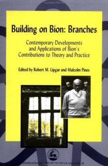 Building on Bion: Branches: Contemporary Developments and Applications of Bion's Contributions to Theory and Practice (International Library of Group Analysis 21)