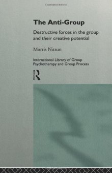 The Anti-Group: Destructive Forces in the Group and their Creative Potential (International Library of Group Psychotherapy and Group Process)