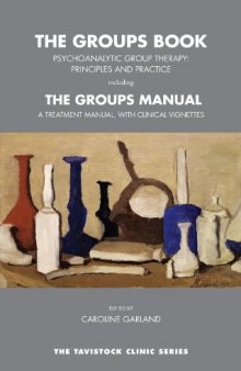 The Groups Book: Psychoanalytic Group Therapy: Principles and Practice, with The Groups Manual: A Treatment Manual, with Clinical Vignettes