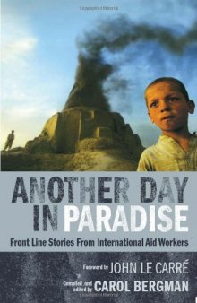 Another day in paradise : front line stories from international aid workers