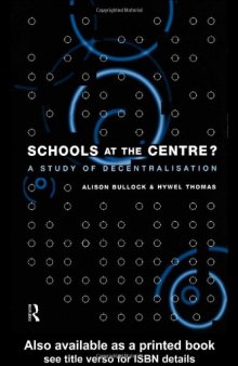 Schools at the Centre?: A Study of Decentralisation (Educational Management Series)