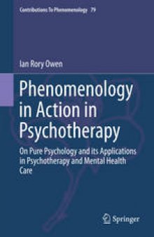 Phenomenology in Action in Psychotherapy: On Pure Psychology and its Applications in Psychotherapy and Mental Health Care
