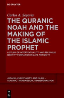 The Quranic Noah and the Making of the Islamic Prophet. A Study of Intertextuality and Religious Identity Formation in Late Antiquity