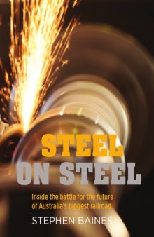 Steel on steel : inside the battle for the future of Australia's biggest railroad