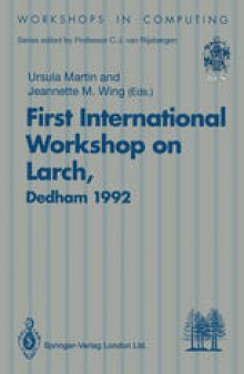 First International Workshop on Larch: Proceedings of the First International Workshop on Larch, Dedham, Massachusetts, USA, 13–15 July 1992