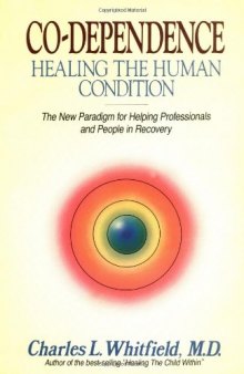 Co-dependence: healing the human condition : the new paradigm for helping professionals and people in recovery