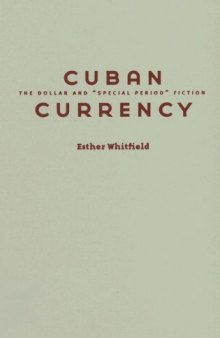 Cuban Currency: The Dollar and ''''Special Period'''' Fiction (Cultural Studies of the Americas)